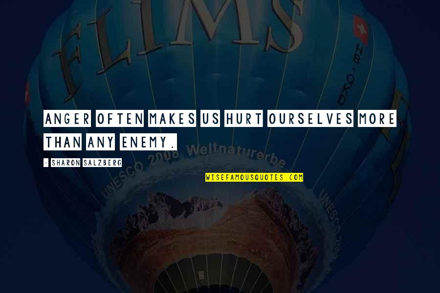 Hurt Ourselves Quotes By Sharon Salzberg: Anger often makes us hurt ourselves more than Hurt Ourselves Quotes By Sharon Salzberg: Anger often makes us hurt ourselves more than