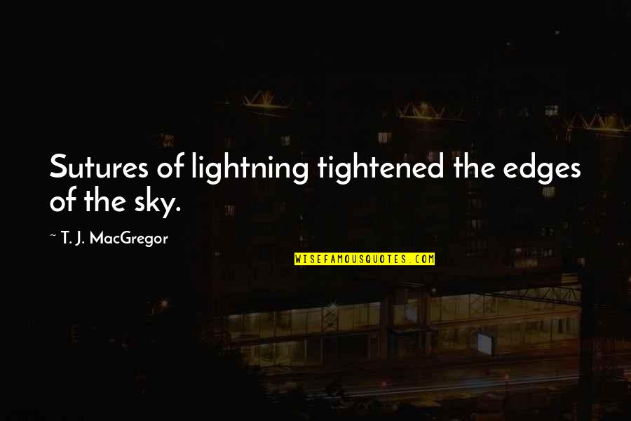 Hurt Phrases And Quotes By T. J. MacGregor: Sutures of lightning tightened the edges of the