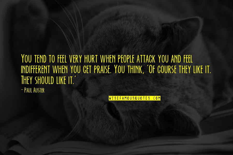 Hurt Quotes By Paul Auster: You tend to feel very hurt when people Hurt Quotes By Paul Auster: You tend to feel very hurt when people