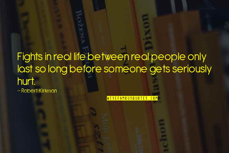 Hurt Quotes By Robert Kirkman: Fights in real life between real people only