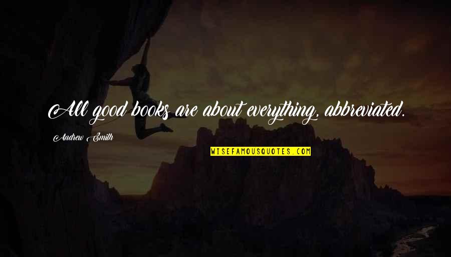 Hurt Smile Quotes By Andrew Smith: All good books are about everything, abbreviated. Hurt Smile Quotes By Andrew Smith: All good books are about everything, abbreviated.