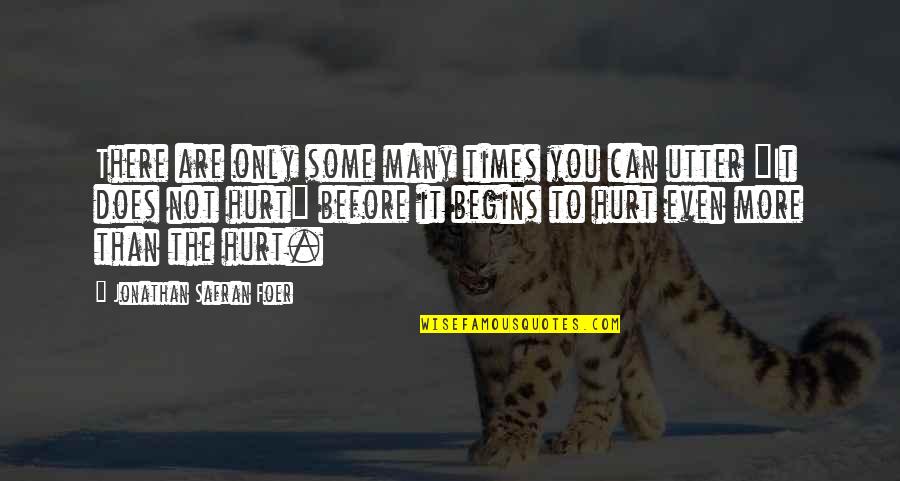 Hurt So Many Times Quotes By Jonathan Safran Foer: There are only some many times you can