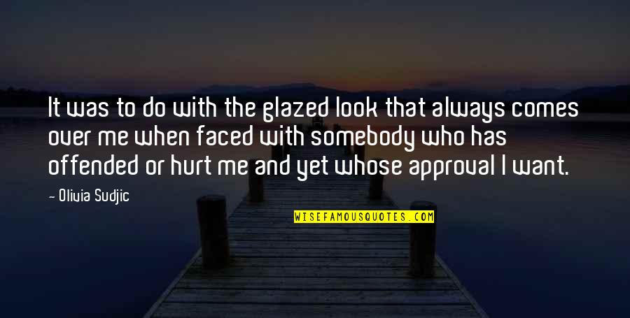 Hurt Somebody Quotes By Olivia Sudjic: It was to do with the glazed look
