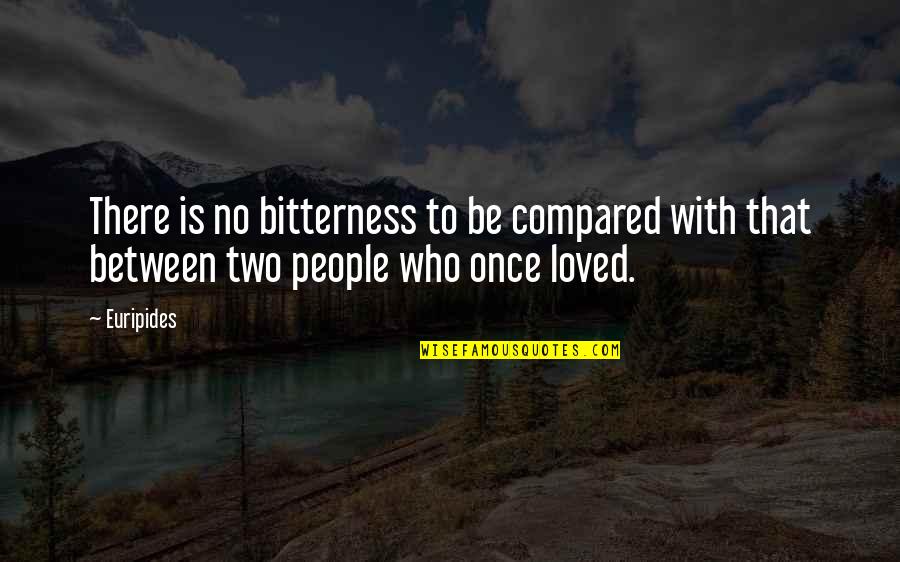 Hurt Someone Special Quotes By Euripides: There is no bitterness to be compared with