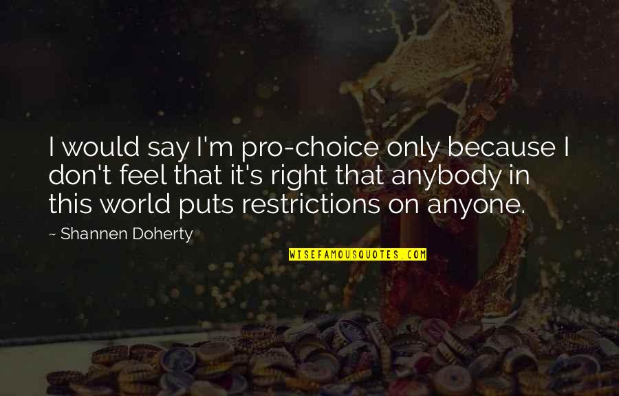 Hurt Someone Special Quotes By Shannen Doherty: I would say I'm pro-choice only because I