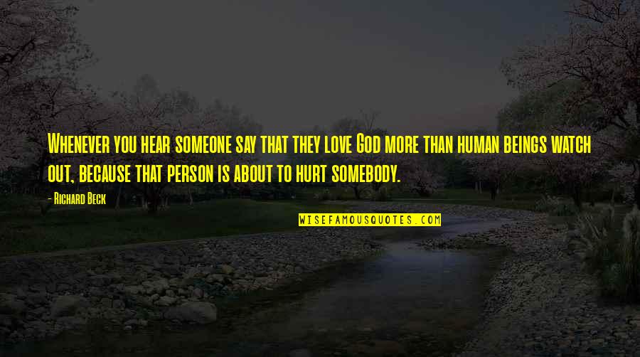 Hurt Someone You Love Quotes By Richard Beck: Whenever you hear someone say that they love Hurt Someone You Love Quotes By Richard Beck: Whenever you hear someone say that they love