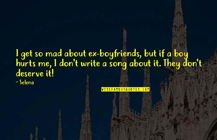 Hurt Song Quotes By Selena: I get so mad about ex-boyfriends, but if