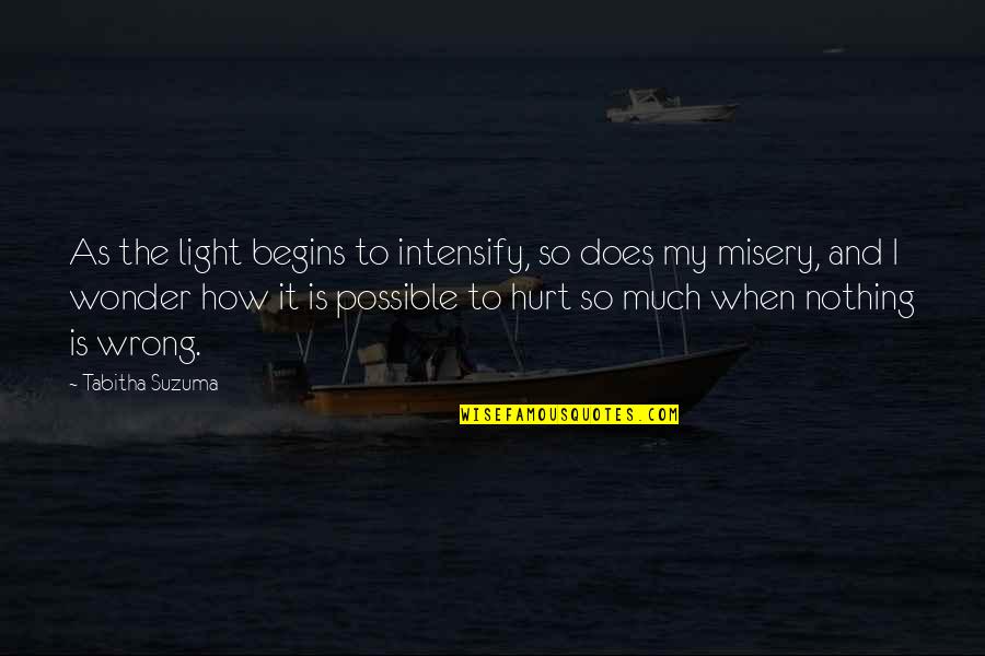 Hurt Tabitha Suzuma Quotes By Tabitha Suzuma: As the light begins to intensify, so does
