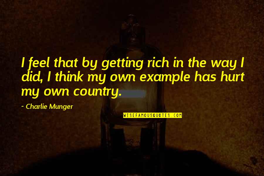 Hurt That Way Quotes By Charlie Munger: I feel that by getting rich in the