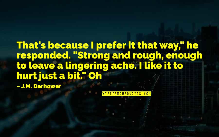 Hurt That Way Quotes By J.M. Darhower: That's because I prefer it that way," he