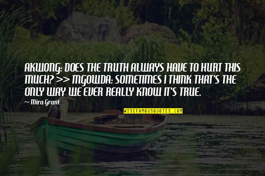 Hurt That Way Quotes By Mira Grant: AKWONG: DOES THE TRUTH ALWAYS HAVE TO HURT