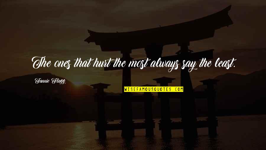 Hurt The Ones Quotes By Fannie Flagg: The ones that hurt the most always say Hurt The Ones Quotes By Fannie Flagg: The ones that hurt the most always say