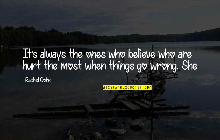 Hurt The Ones Quotes By Rachel Cohn: It's always the ones who believe who are