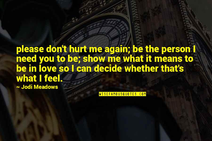 Hurt The Person You Love Quotes By Jodi Meadows: please don't hurt me again; be the person
