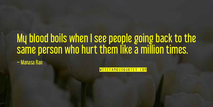 Hurt The Person You Love Quotes By Manasa Rao: My blood boils when I see people going