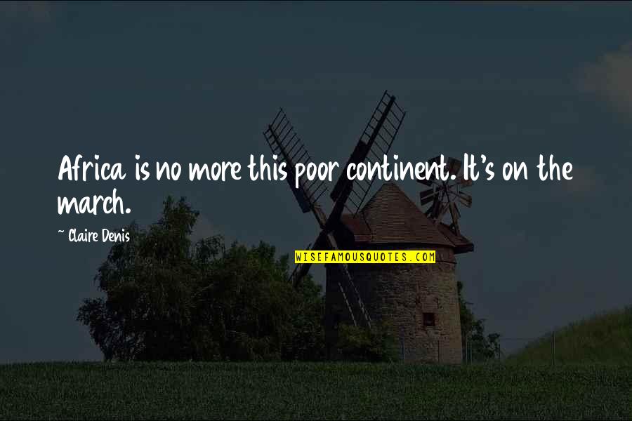 Hurt The Pride Quotes By Claire Denis: Africa is no more this poor continent. It's Hurt The Pride Quotes By Claire Denis: Africa is no more this poor continent. It's