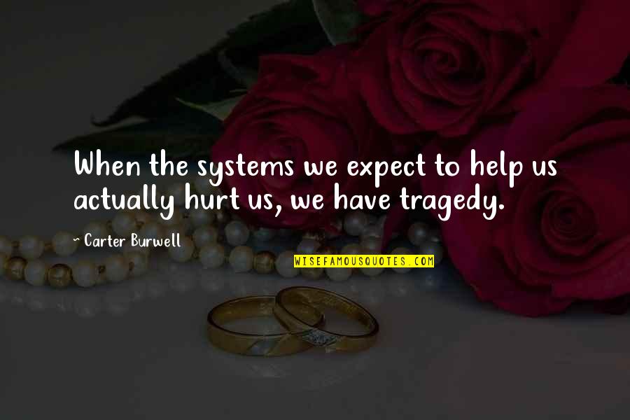 Hurt The Quotes By Carter Burwell: When the systems we expect to help us