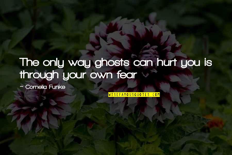 Hurt The Quotes By Cornelia Funke: The only way ghosts can hurt you is Hurt The Quotes By Cornelia Funke: The only way ghosts can hurt you is