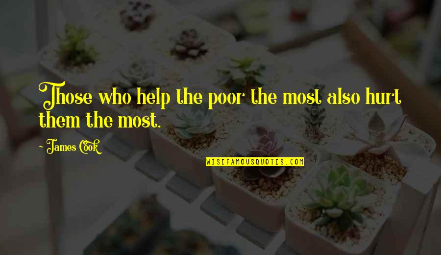 Hurt The Quotes By James Cook: Those who help the poor the most also