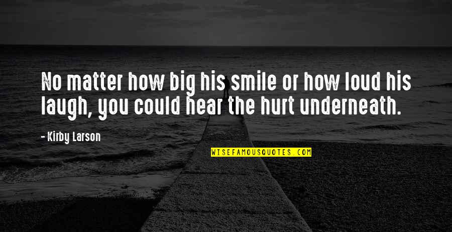 Hurt The Quotes By Kirby Larson: No matter how big his smile or how