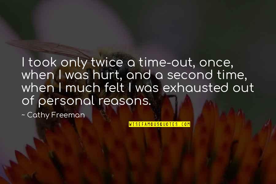 Hurt The Second Time Quotes By Cathy Freeman: I took only twice a time-out, once, when Hurt The Second Time Quotes By Cathy Freeman: I took only twice a time-out, once, when