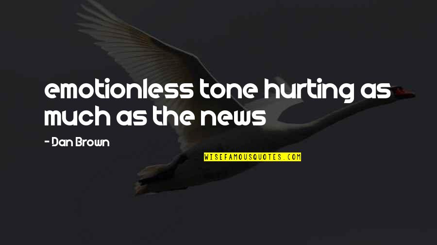 Hurt To Much Quotes By Dan Brown: emotionless tone hurting as much as the news Hurt To Much Quotes By Dan Brown: emotionless tone hurting as much as the news