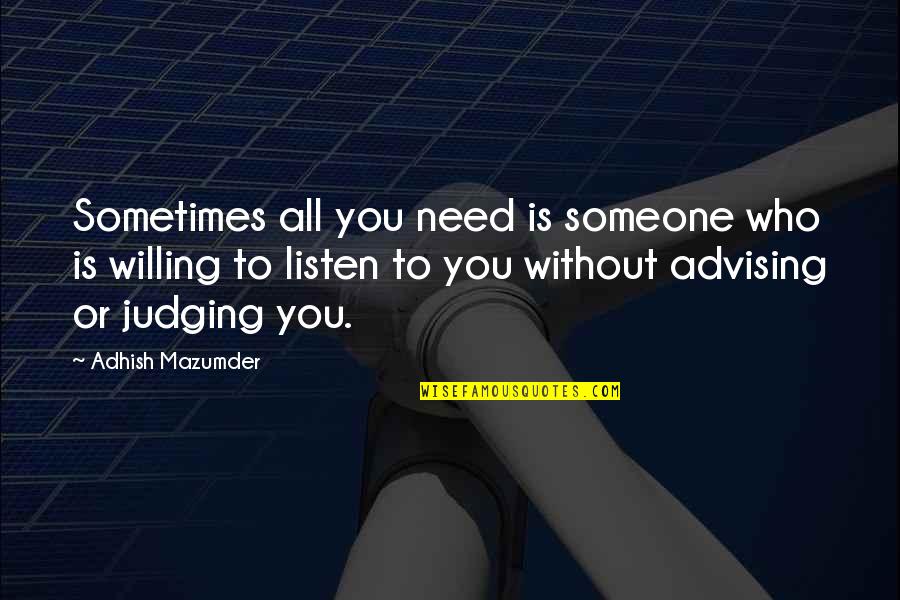 Hurt To Someone Quotes By Adhish Mazumder: Sometimes all you need is someone who is