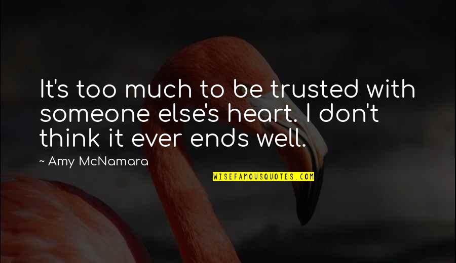 Hurt To Someone Quotes By Amy McNamara: It's too much to be trusted with someone