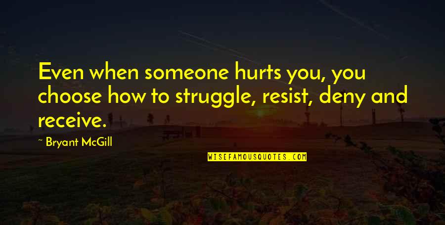 Hurt To Someone Quotes By Bryant McGill: Even when someone hurts you, you choose how