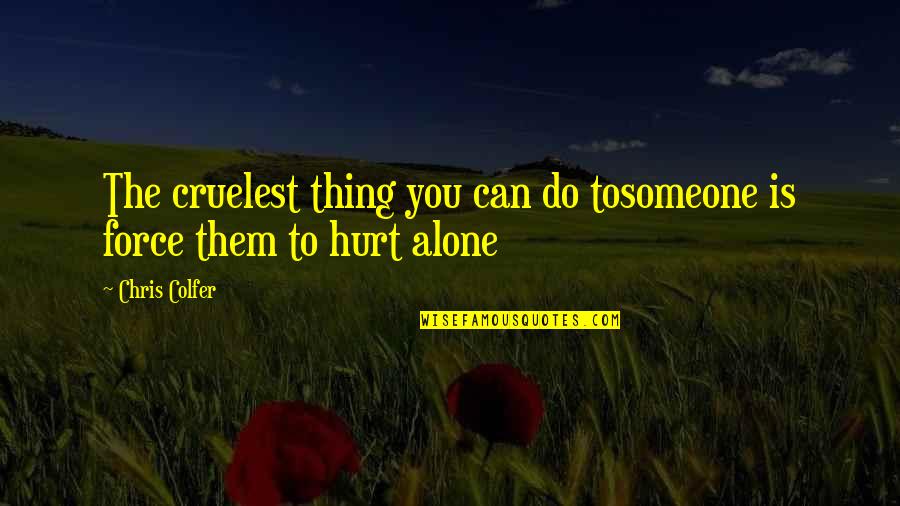 Hurt To Someone Quotes By Chris Colfer: The cruelest thing you can do tosomeone is