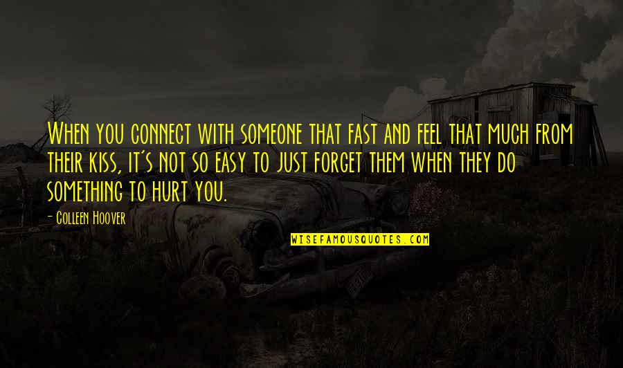 Hurt To Someone Quotes By Colleen Hoover: When you connect with someone that fast and