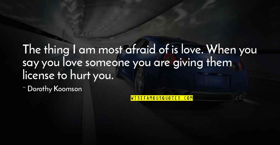 Hurt To Someone Quotes By Dorothy Koomson: The thing I am most afraid of is Hurt To Someone Quotes By Dorothy Koomson: The thing I am most afraid of is