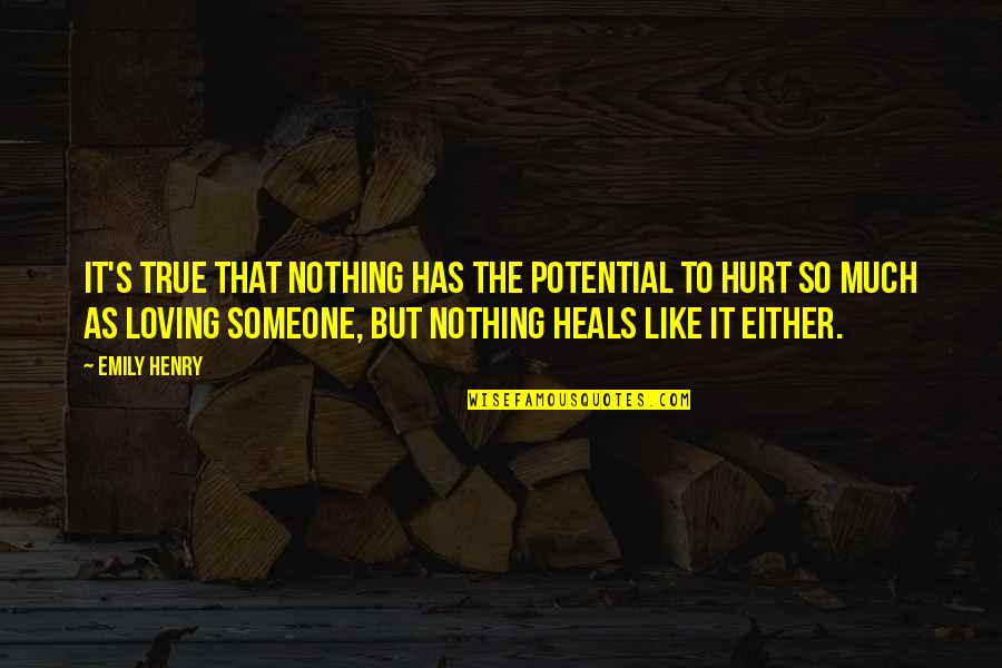 Hurt To Someone Quotes By Emily Henry: It's true that nothing has the potential to Hurt To Someone Quotes By Emily Henry: It's true that nothing has the potential to