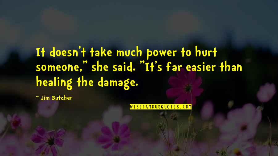 Hurt To Someone Quotes By Jim Butcher: It doesn't take much power to hurt someone," Hurt To Someone Quotes By Jim Butcher: It doesn't take much power to hurt someone,"