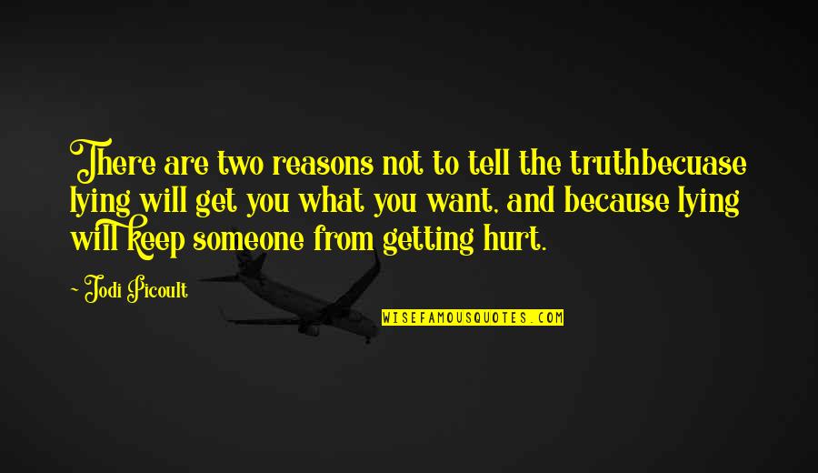 Hurt To Someone Quotes By Jodi Picoult: There are two reasons not to tell the Hurt To Someone Quotes By Jodi Picoult: There are two reasons not to tell the