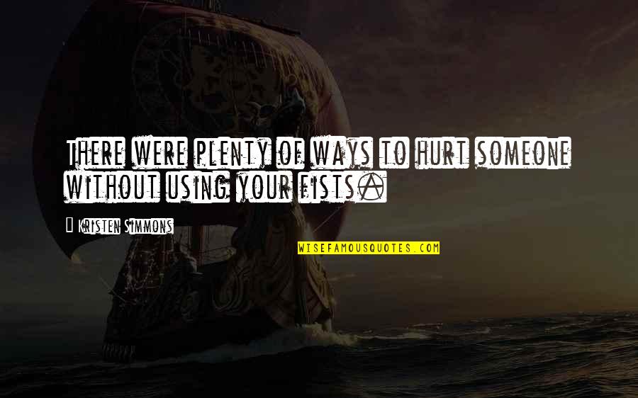 Hurt To Someone Quotes By Kristen Simmons: There were plenty of ways to hurt someone Hurt To Someone Quotes By Kristen Simmons: There were plenty of ways to hurt someone