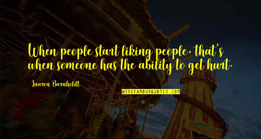 Hurt To Someone Quotes By Lauren Barnholdt: When people start liking people, that's when someone