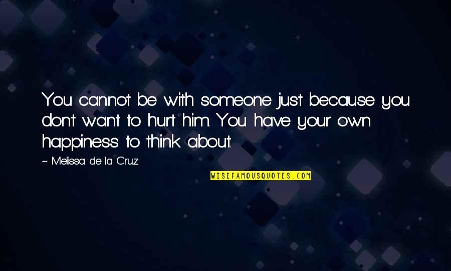 Hurt To Someone Quotes By Melissa De La Cruz: You cannot be with someone just because you
