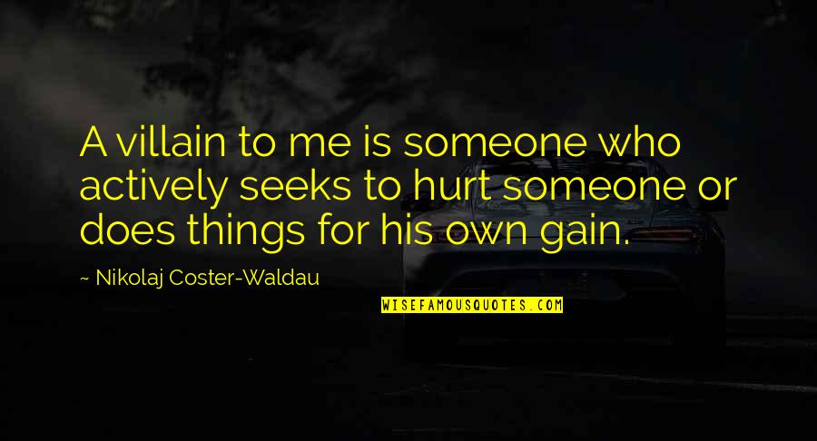 Hurt To Someone Quotes By Nikolaj Coster-Waldau: A villain to me is someone who actively