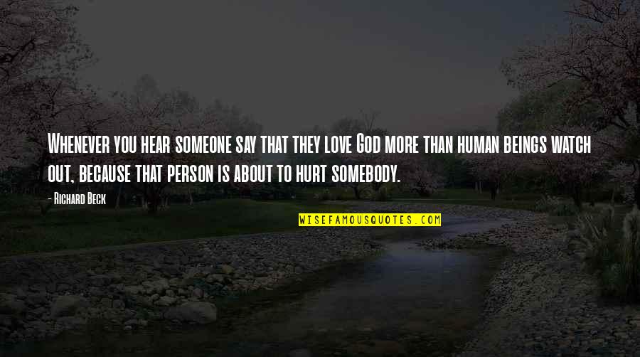 Hurt To Someone Quotes By Richard Beck: Whenever you hear someone say that they love Hurt To Someone Quotes By Richard Beck: Whenever you hear someone say that they love