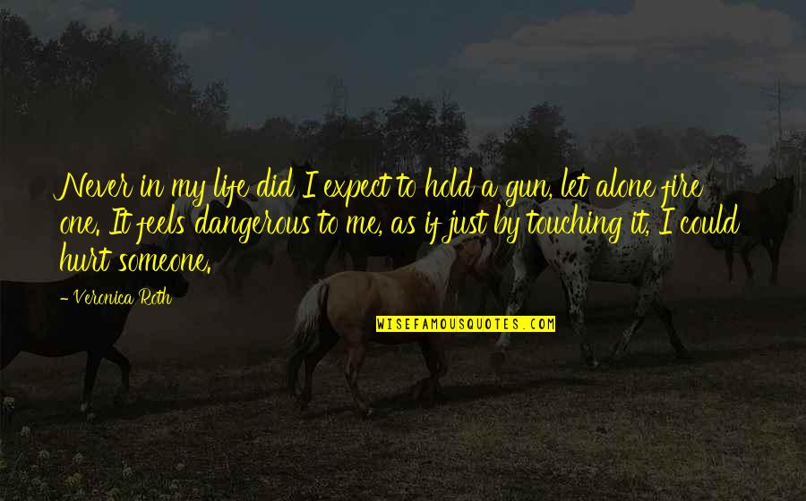 Hurt To Someone Quotes By Veronica Roth: Never in my life did I expect to Hurt To Someone Quotes By Veronica Roth: Never in my life did I expect to