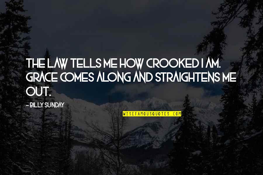 Hurt Tripod Quotes By Billy Sunday: The law tells me how crooked I am.