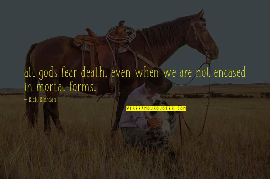 Hurt Turns To Anger Quotes By Rick Riordan: all gods fear death, even when we are