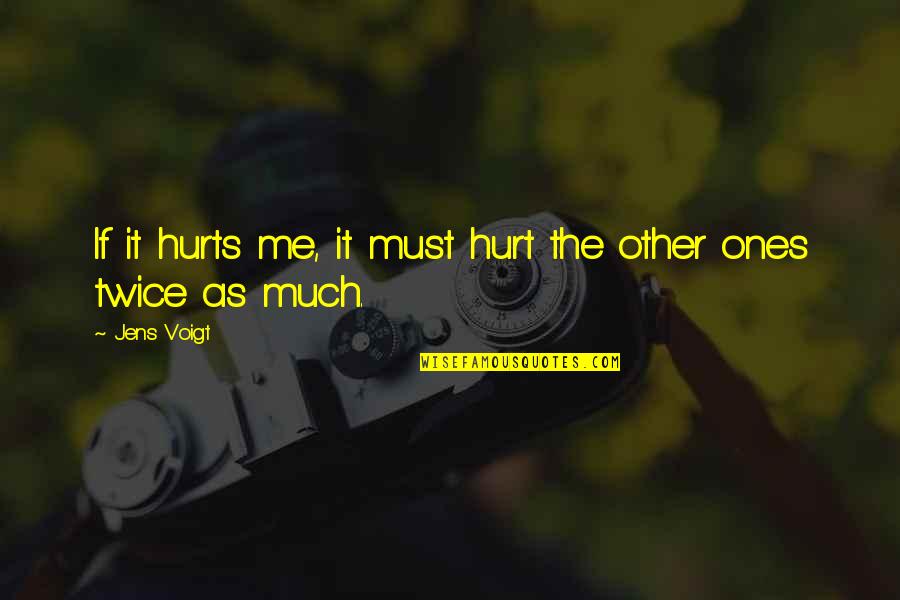 Hurt Twice Quotes By Jens Voigt: If it hurts me, it must hurt the