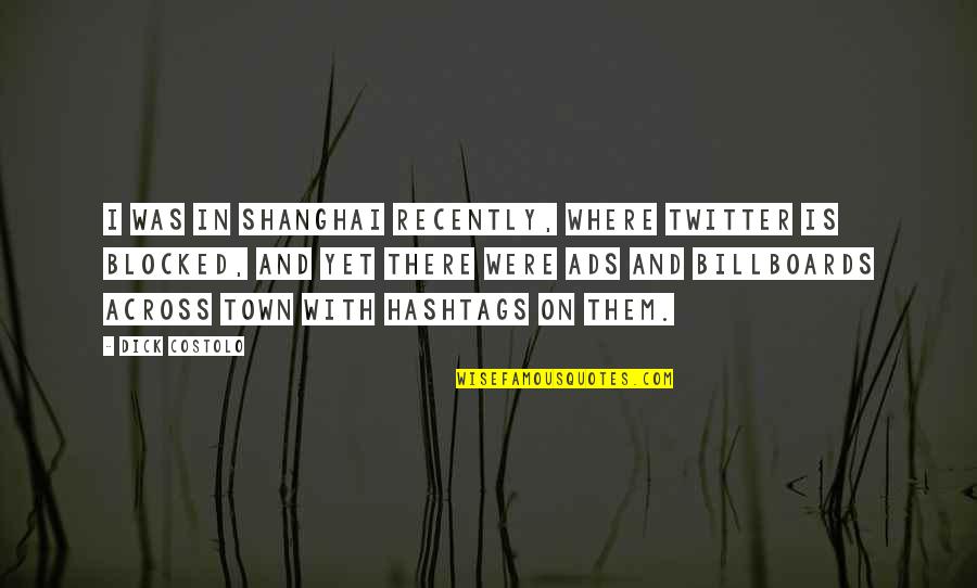 Hurt Wound Graceling Fire Quotes By Dick Costolo: I was in Shanghai recently, where Twitter is