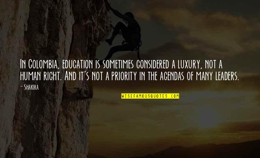Hurt Wound Graceling Fire Quotes By Shakira: In Colombia, education is sometimes considered a luxury, Hurt Wound Graceling Fire Quotes By Shakira: In Colombia, education is sometimes considered a luxury,