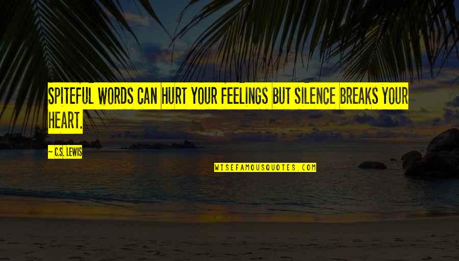 Hurt Your Feelings Quotes By C.S. Lewis: Spiteful words can hurt your feelings but silence