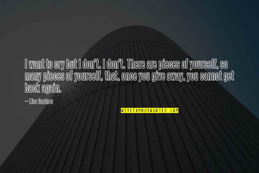Hurt Yourself Quotes By Lisa Gardner: I want to cry but I don't. I Hurt Yourself Quotes By Lisa Gardner: I want to cry but I don't. I