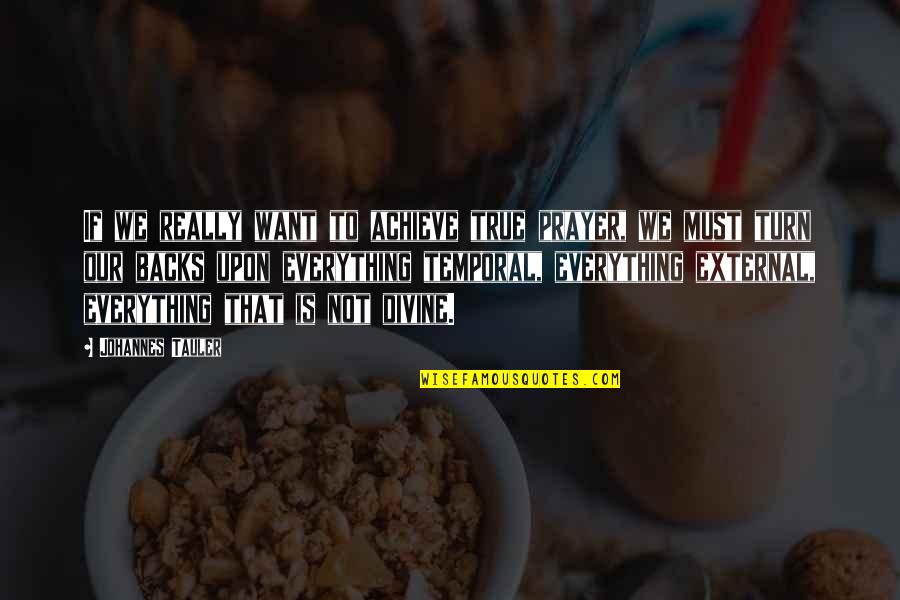 Hurtado Addu Quotes By Johannes Tauler: If we really want to achieve true prayer, Hurtado Addu Quotes By Johannes Tauler: If we really want to achieve true prayer,