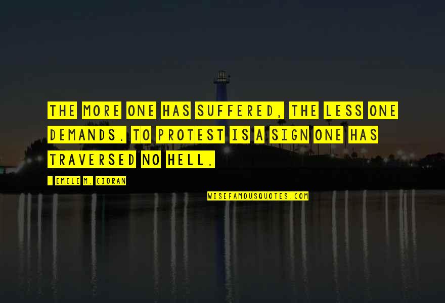 Hurted Heart Quotes By Emile M. Cioran: The more one has suffered, the less one